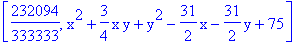 [232094/333333, x^2+3/4*x*y+y^2-31/2*x-31/2*y+75]